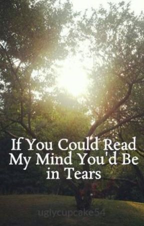 If You Could Read My Mind You'd Be in Tears by uglycupcake54