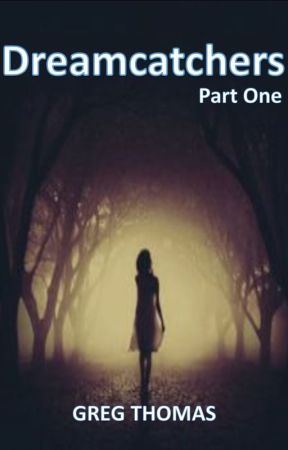 Dreamcatchers: Part One by gregthomas79