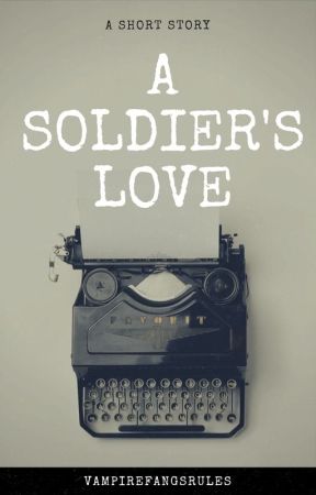 A Soldier's Love by Vampirefangsrules