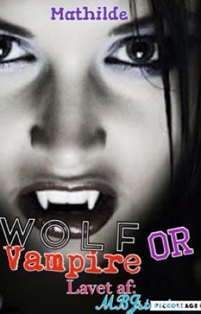 Wolf or Vampire ( PÅ PAUSE ) by MBJstories