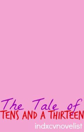 The Tale of Tens and a Thirteen by indxcvnovelist