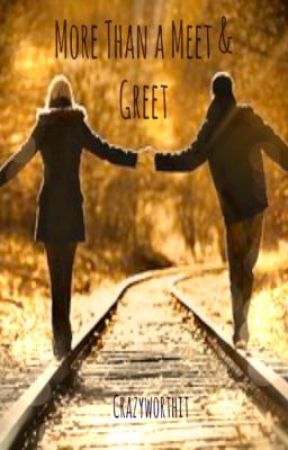 More Than A Meet & Greet by Crazyworthit