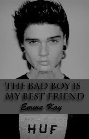 The Bad Boy Is My Best Friend? (revising) by Emmakay911