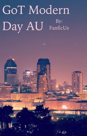 GOT Modern Day AU by FanficUs