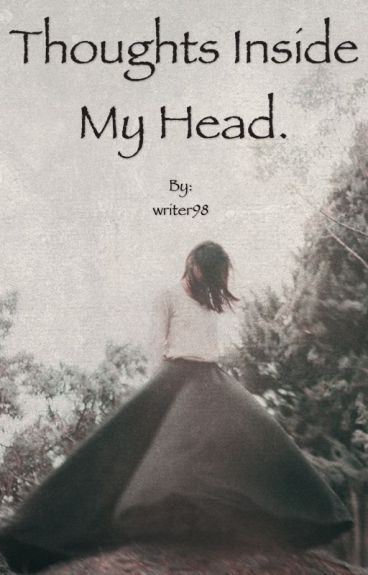 Thoughts Inside My Head. by writer98