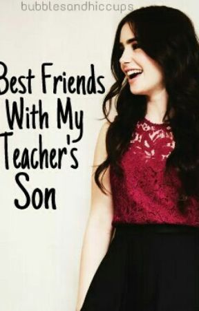 Best Friends With My Teacher's Son by bubblesandhiccups