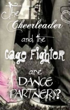 The Cheerleader And The Cage Fighter.... Are Dance Partners? by princess_rose