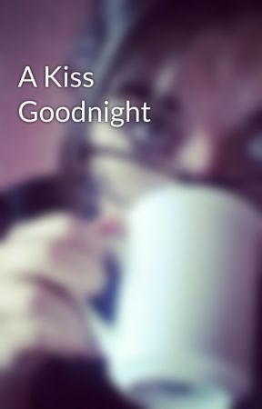 A Kiss Goodnight by MykahRose