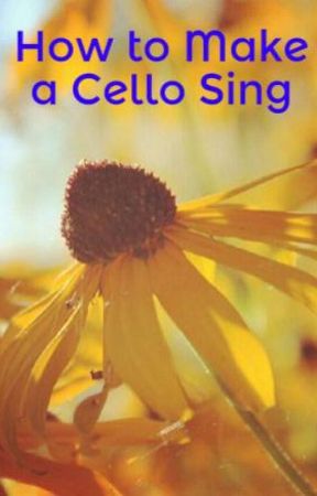 How to Make a Cello Sing by Xxbookworm1234xX