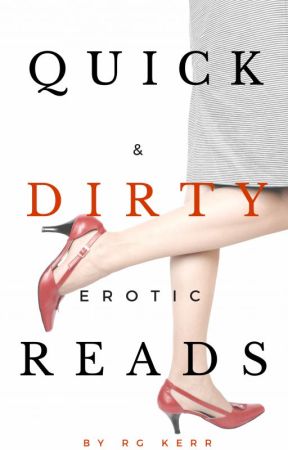 Quick & Dirty Erotic Reads by RGKerr