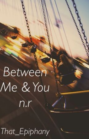 Between Me & You - n.r. by that_epiphany