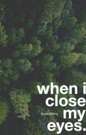 WHEN I CLOSE MY EYES by purelyhxrry