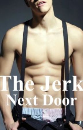 The Jerk Next Door by I_Want_Pizza