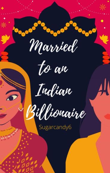 Married to an Indian Billionaire. by Sugarcandy6