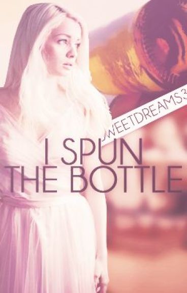 I Spun the Bottle by Sweetdreams31