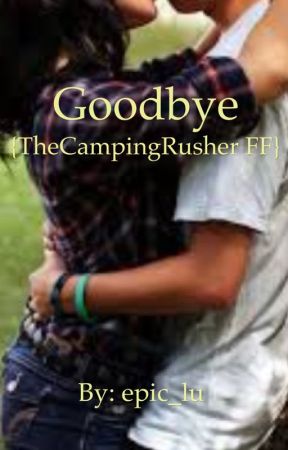 Goodbye {TheCampingRusher FF} by Country_Lu
