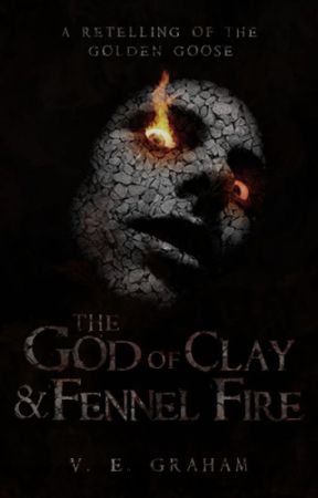 The God of Clay and Fennel Fire: A Retelling of The Golden Goose by VEGraham