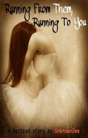 Running From Them, Running To You by Unknown2me