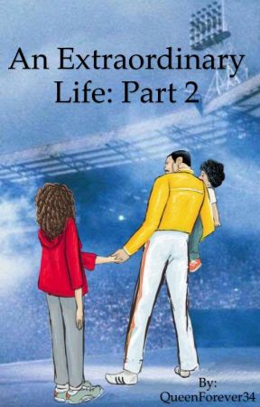 An Extraordinary Life: Part 2 by QueenForever34