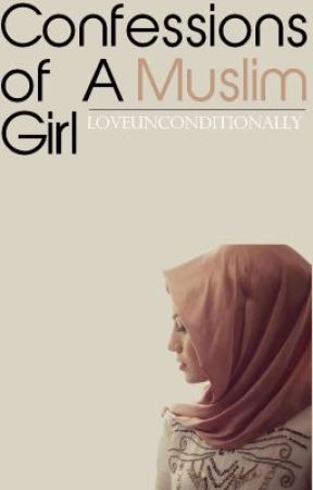 Confessions of a Muslim Girl by LoveUnconditionally