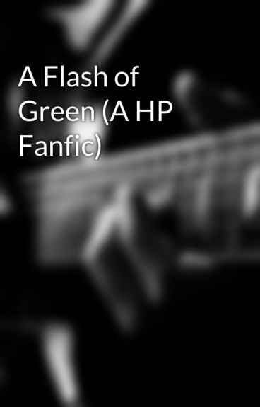 A Flash of Green (A HP Fanfic) by CoffeeAddict1611