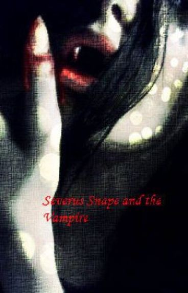 Severus Snape and the vampire (Severus Snape love story) by purplelove871