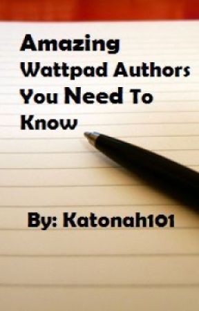 Amazing Wattpad Authors You Need To Know: Other Fanfics by Katonah101
