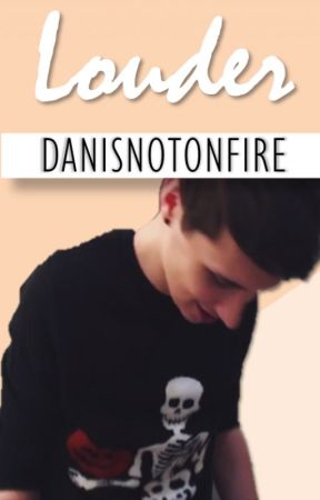 Louder » Dan x Reader | Danisnotonfire by Hanisnotonfire07