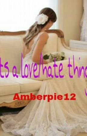 It's a love/ hate thing. by amberpie12