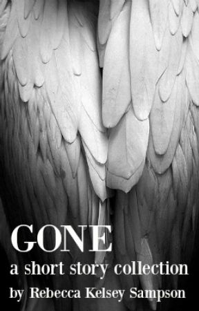 Short Fiction Collection: Gone by RebeccaKelseySampson