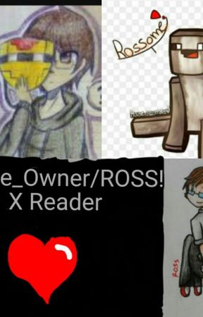 House_Owner/ROSS! X Reader by Arthur_F_Jones