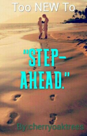 Too New To "Step-Ahead" by cherryoaktrees