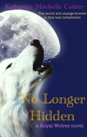 No Longer Hidden {A Royal Wolves Story #2} by Katherin3Coitier