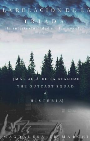La relación de la triada- Mas allá de la realidad, Histeria y The Outcast Squad. by MagsTrimarchi