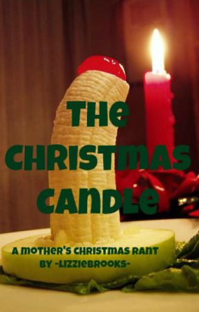 The Christmas Candle - A Mother's Christmas Rant by -LizzieBrooks-