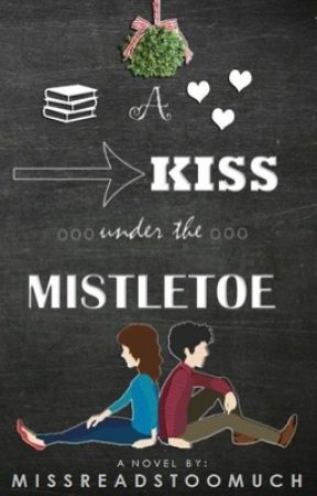 A Kiss Under The Mistletoe by MissReadsTooMuch