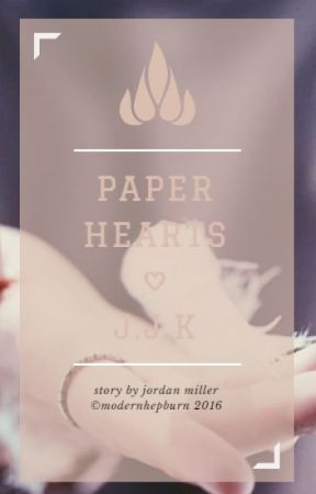 paper hearts • j.j.k by modernhepburn