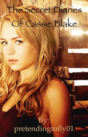 The Secret Diaries of Cassie Blake by pretendingtofly01