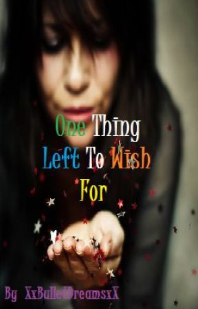 One Thing Left To Wish For by XxBulletDreamsxX