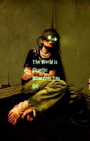 The World is Chaotic wherever you go! by samara1carter