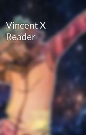Vincent X Reader by TicciAngel
