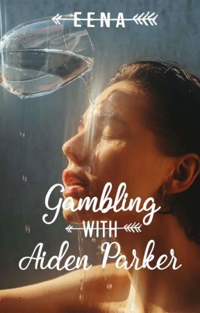 Gambling With Aiden Parker | ••• by xEena101x