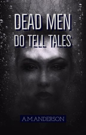 Dead Men Do Tell Tales by InkHeartCM