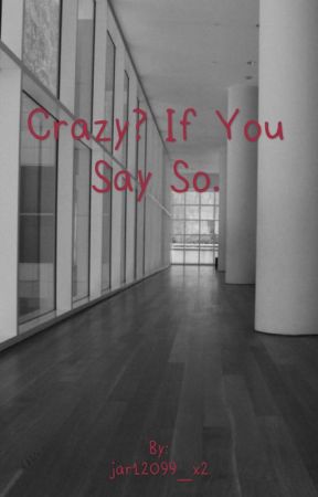 Crazy? If You Say So. by jar12099_x2