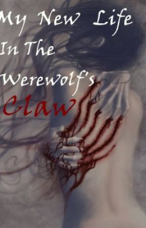 my new life, in the werewolfs claw by dead-fantasy
