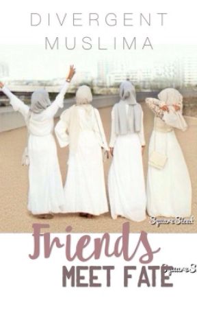 Friends Meet Fate. by DivergentMuslima
