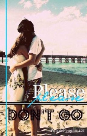 Please Don't Go by PurplePenguin121