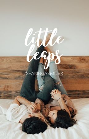 Little Leaps | Book Four ✎ by xFakingaSmilex