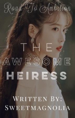 THE AWESOME HEIRESS Road to Ambition by Sweetmagnolia