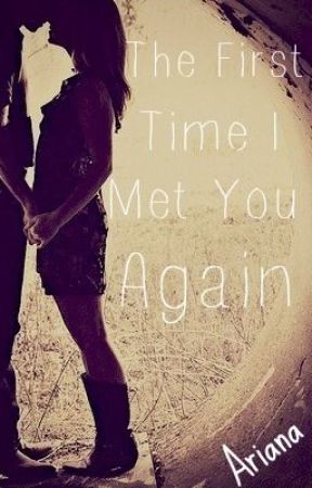The First Time I Met You Again by Arianaloveswriting